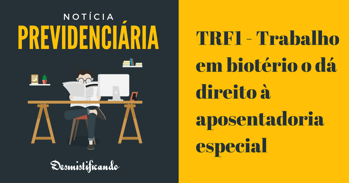 Capa do post TRF1 - Trabalho em biotério o dá direito à aposentadoria especial