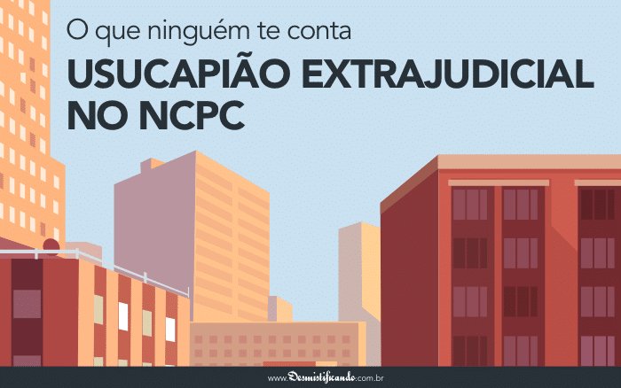 Post Usucapião extrajudicial no NCPC - o que ninguém te conta